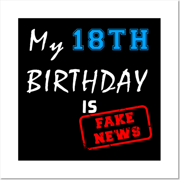 My 18th birthday is fake news Wall Art by Flipodesigner